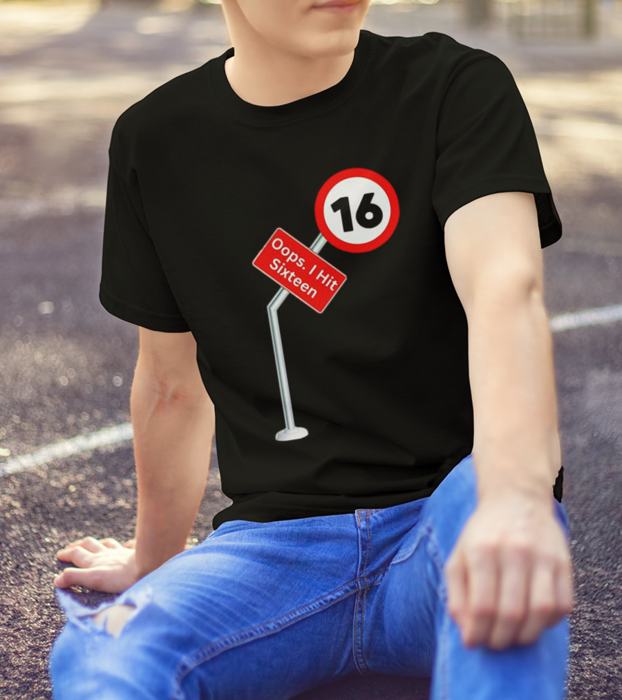 Oops I Hit Sixteen 16 Road Sign T-Shirt