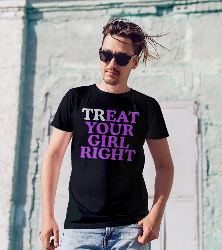 TREAT YOUR GIRL RIGHT Statement With Purple T-Shirt