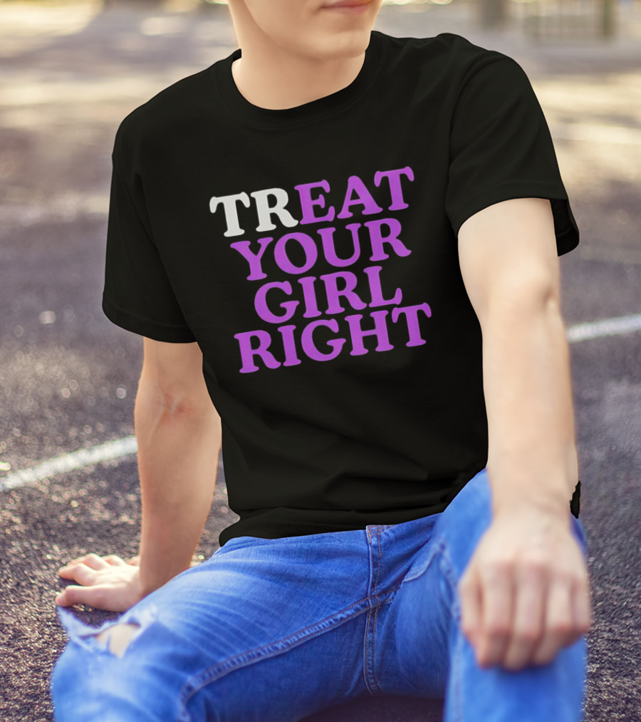 TREAT YOUR GIRL RIGHT Statement With Purple T-Shirt