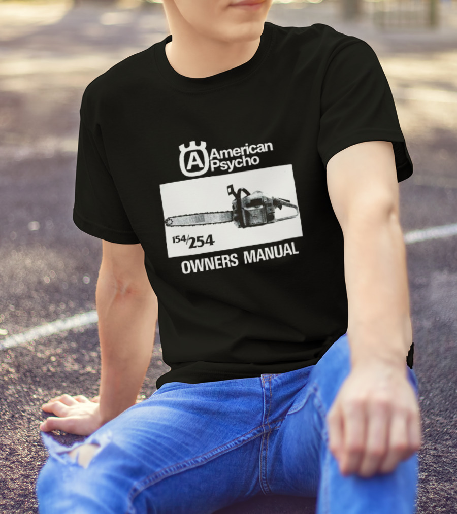 American Psycho Owners Manual Chainsaw 154/254 T-Shirt