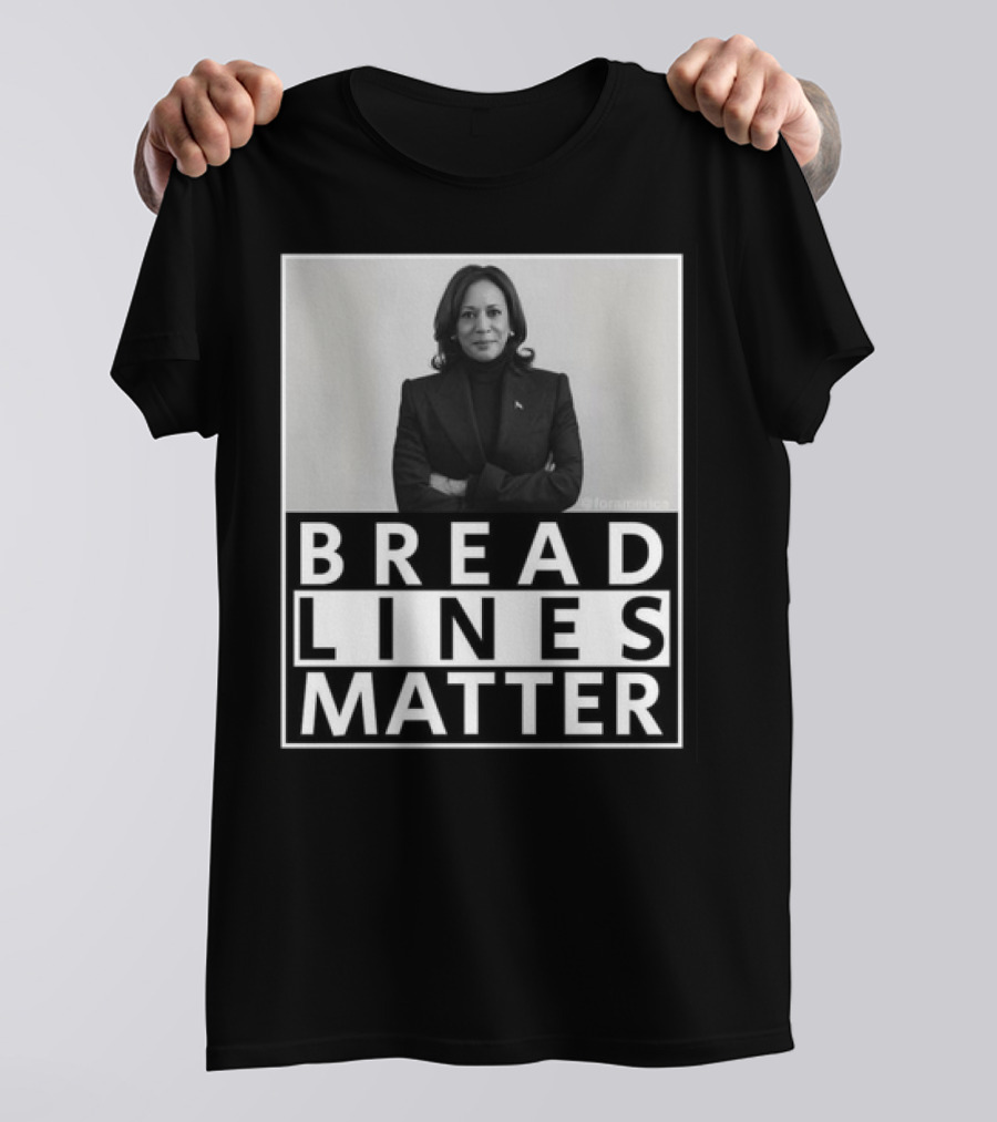 Bread Lines Matter Kamala Harris T-Shirt