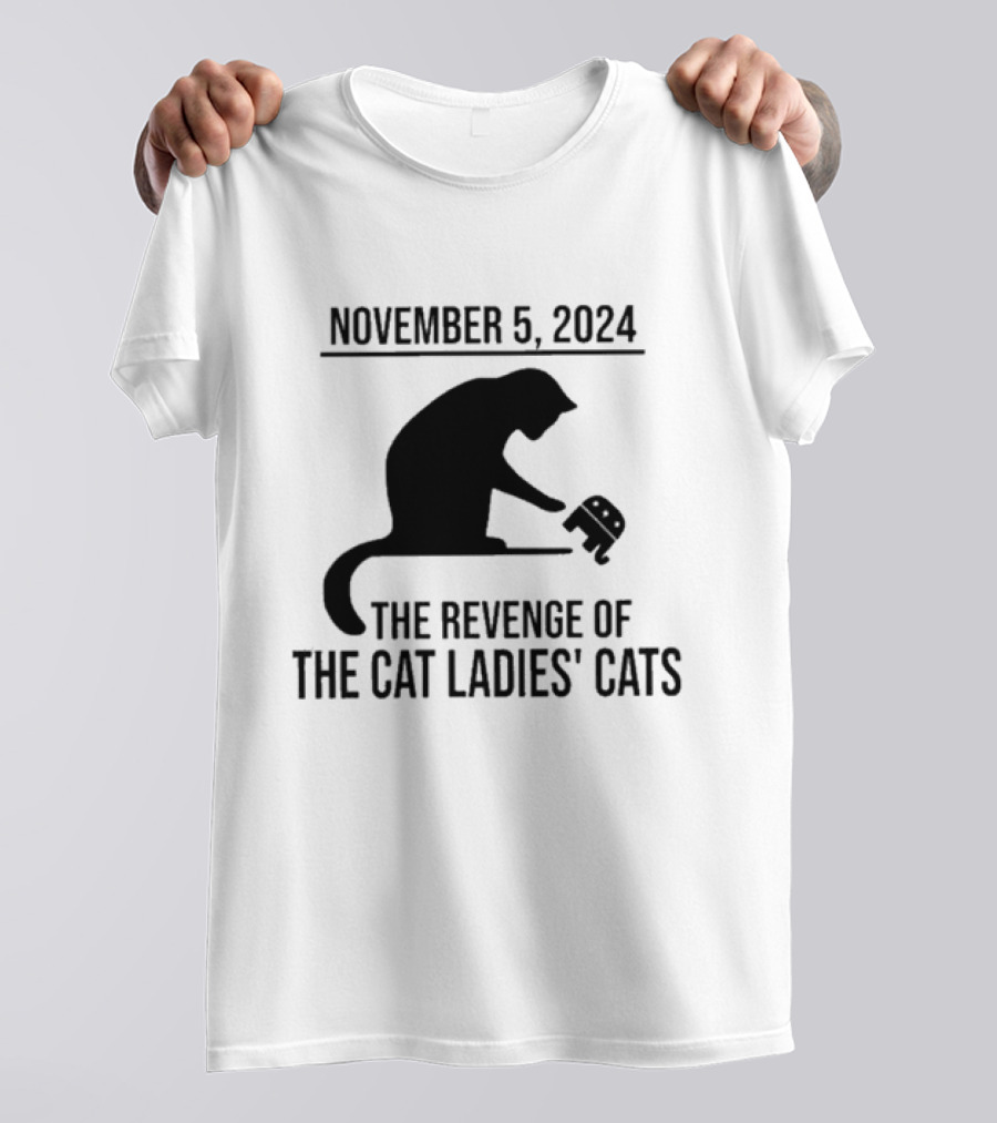 November 5th 2024 The Revenge Of The Cat Ladies' Cats T-Shirt