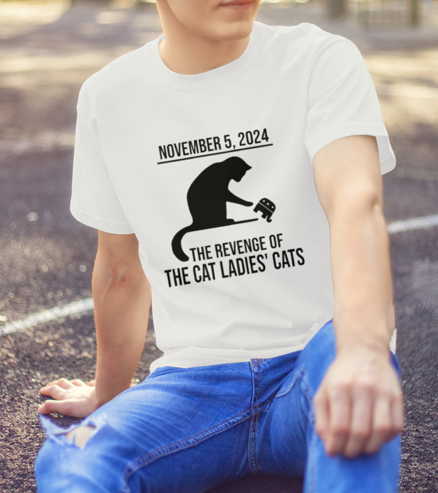 November 5th 2024 The Revenge Of The Cat Ladies' Cats T-Shirt