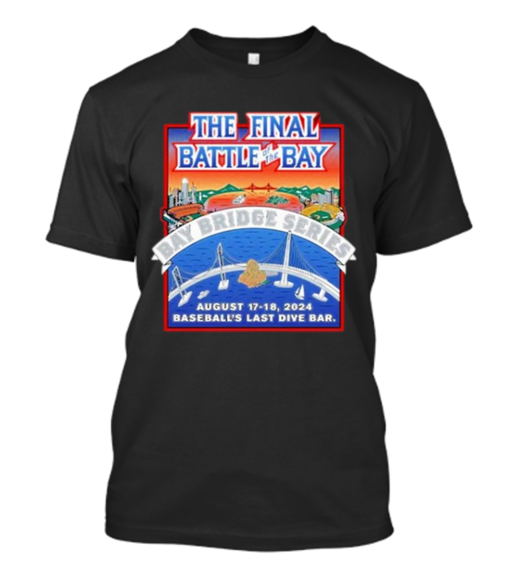 The Final Battle Of The Bay: Bay Bridge Series August 17-18 2024 Baseball's Last Dive Bar T-Shirt