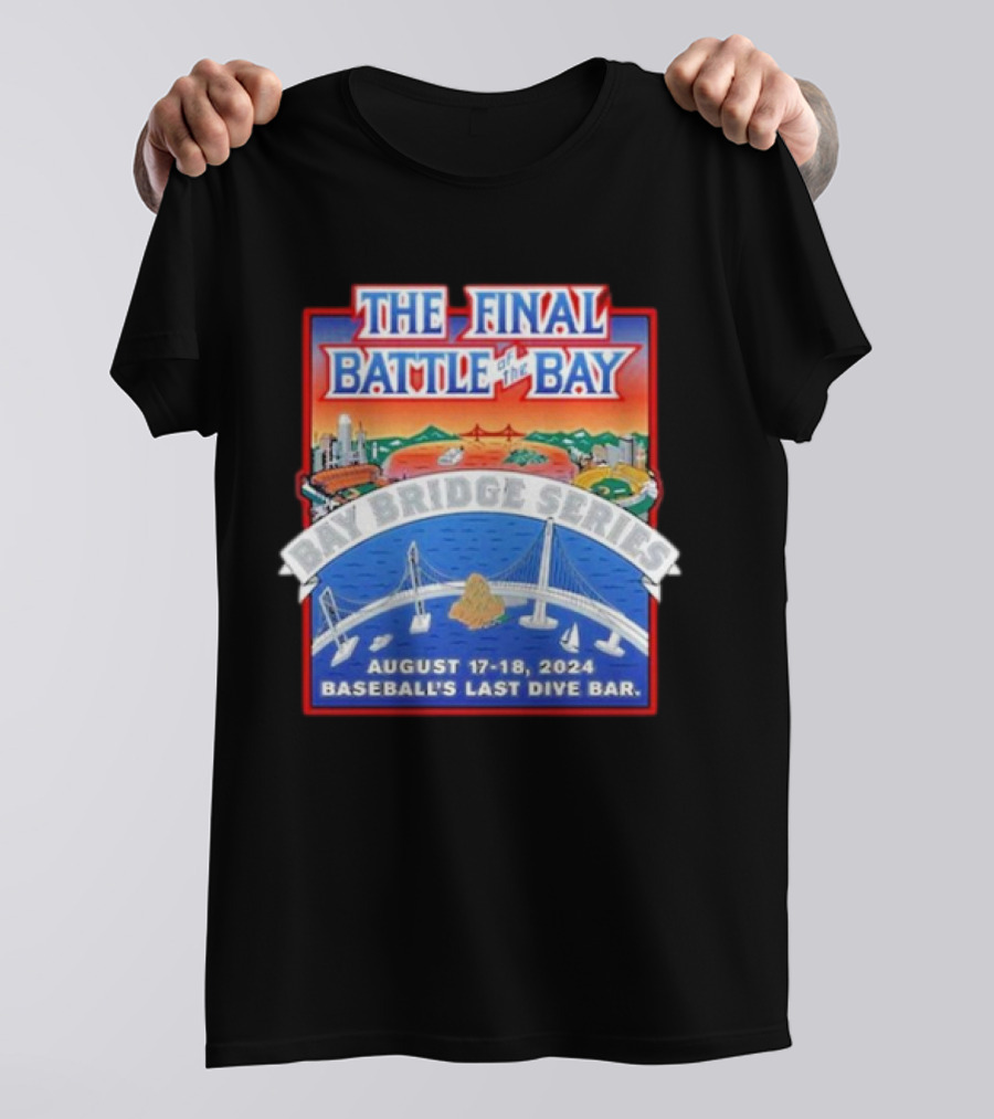The Final Battle Of The Bay: Bay Bridge Series August 17-18 2024 Baseball's Last Dive Bar T-Shirt