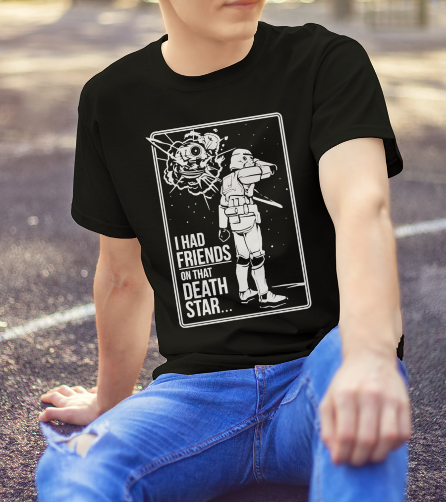 Darth Vader Star Wars I Had Friends On That Death Star Stormtrooper Explosion Scene T-Shirt
