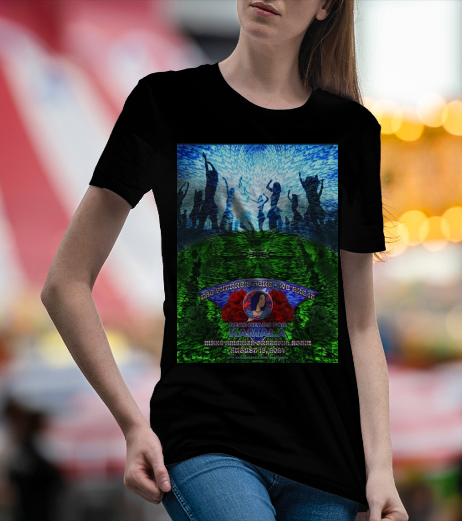 Deadheads For Kamala Make America Grateful Again 2024 August 13 With Roses And Dancing T-Shirt