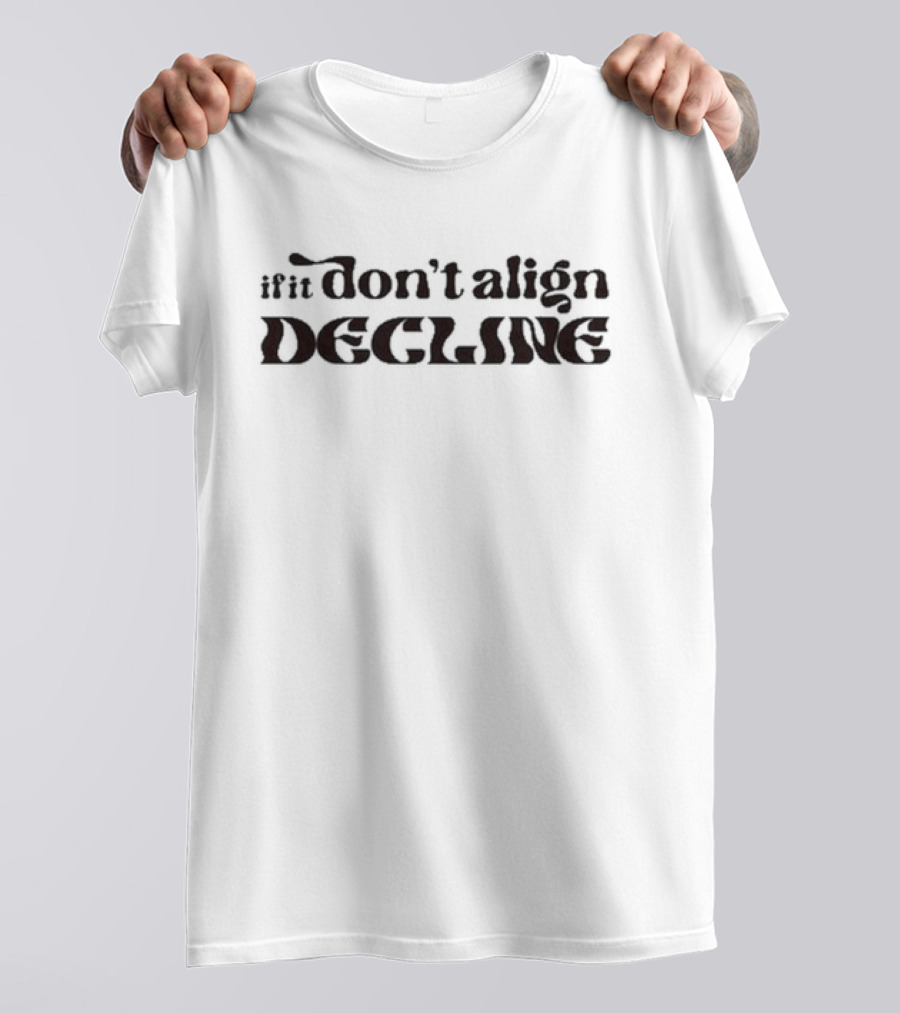 Dear Silas If It Don’t Align Decline T-Shirt