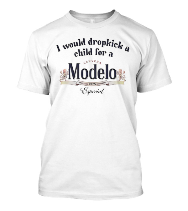 I Would Dropkick A Child For A Cerveza Modelo Especial 1925 T-Shirt