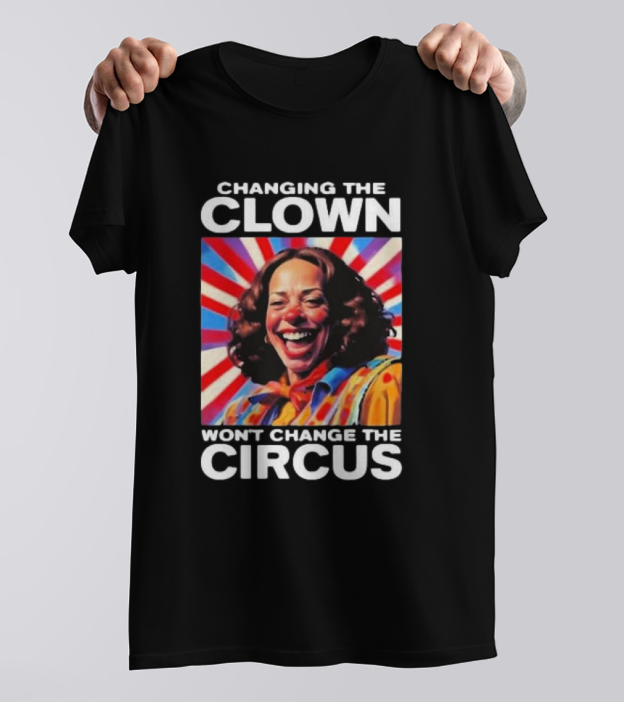 Changing The Clown Won’t Change The Circus Kamala Harris Retro T-Shirt