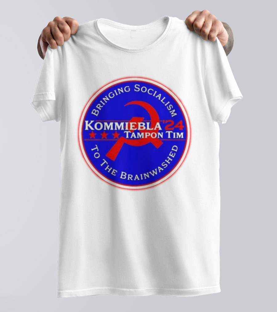Kommiebla Tampon Tim 2024 Bringing Socialism To The Brainwashed Political Parody Hammer And Sickle T-Shirt