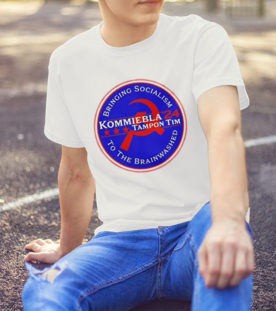 Kommiebla Tampon Tim 2024 Bringing Socialism To The Brainwashed Political Parody Hammer And Sickle T-Shirt