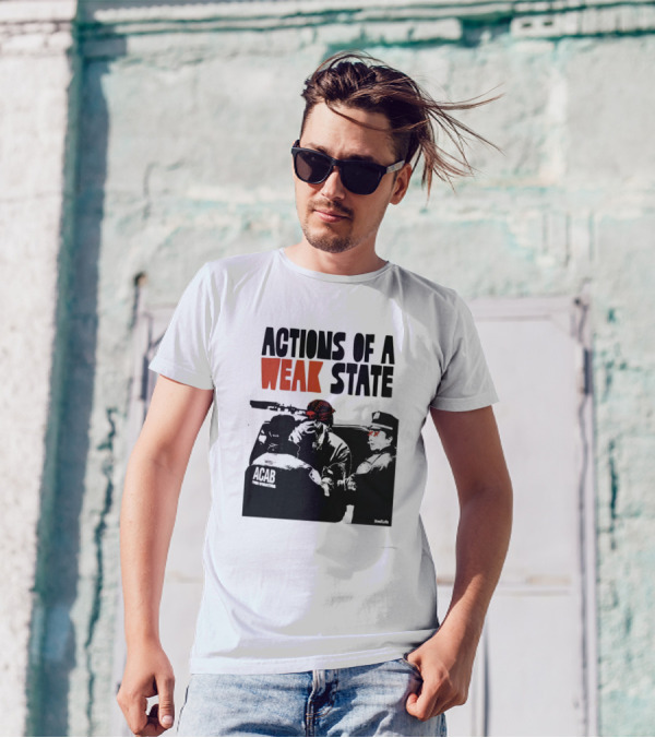 ACAB Actions Of A Weak State T-Shirt