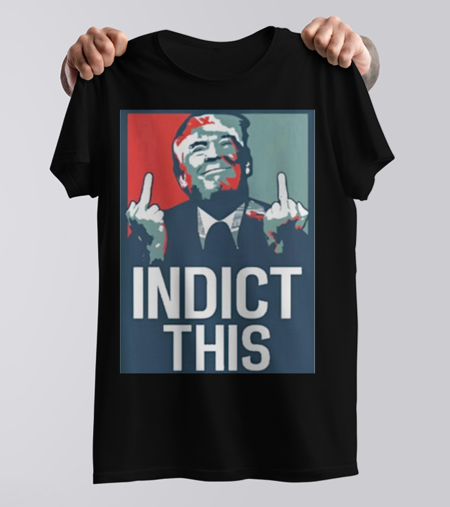 Indict This Trump Middle Fingers T-Shirt