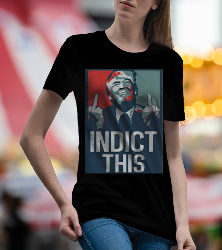 Indict This Trump Middle Fingers T-Shirt