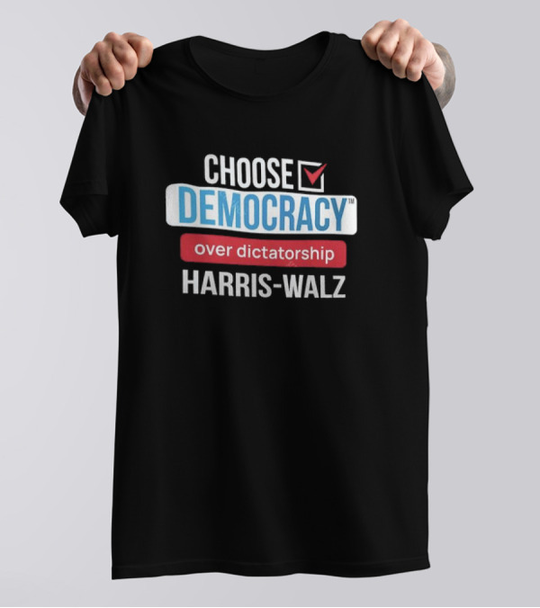 Choose Democracy Over Dictatorship Harris-Walz T-Shirt