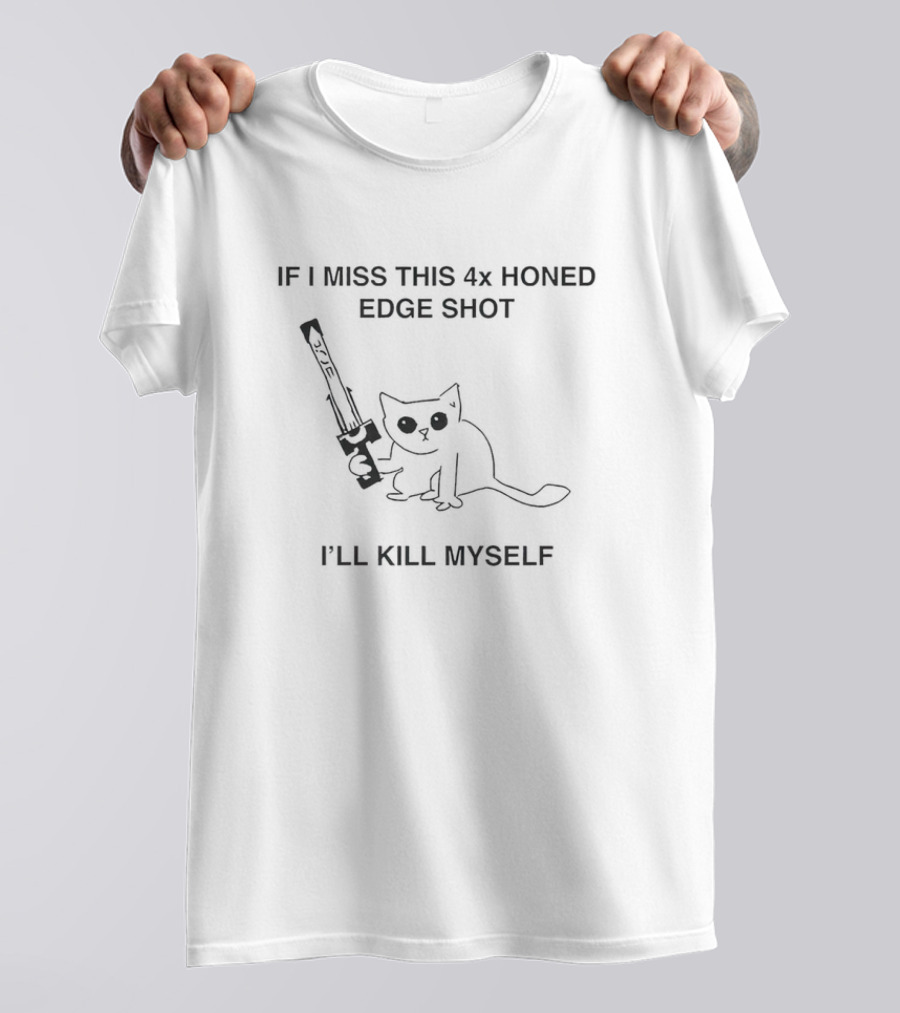 If I Miss This 4X Honed Edge Shot I'll Kill Myself Cat With Sword T-Shirt