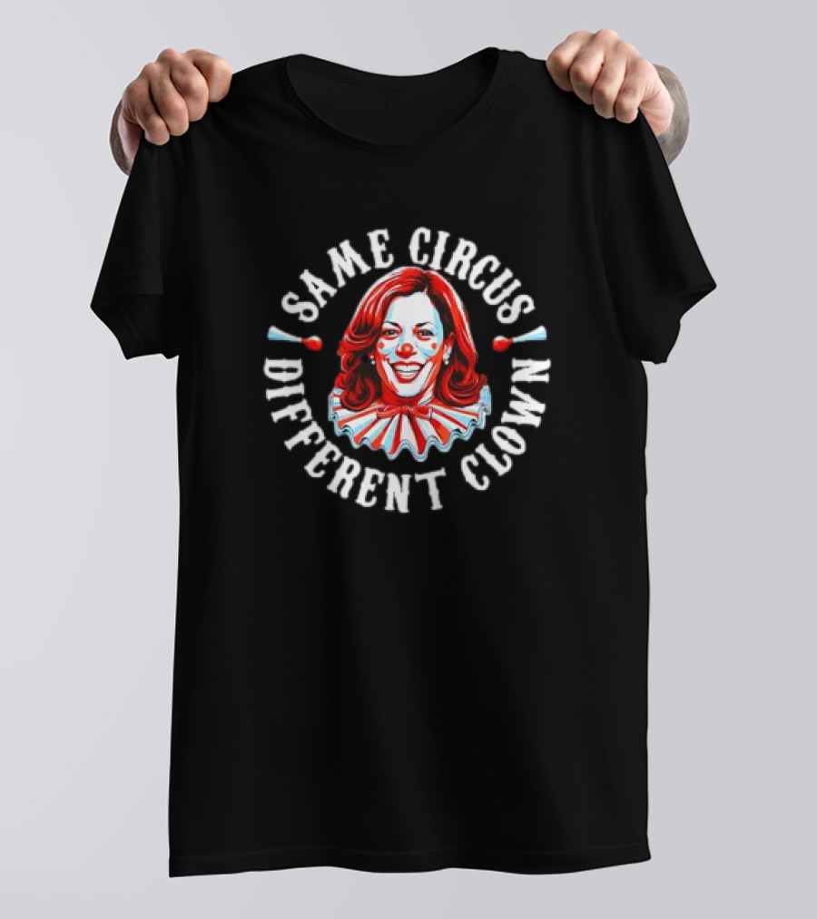 Same Circus Different Clown Kamala Harris T-Shirt