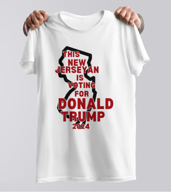This New Jerseyan Is Voting For Donald Trump T-Shirt