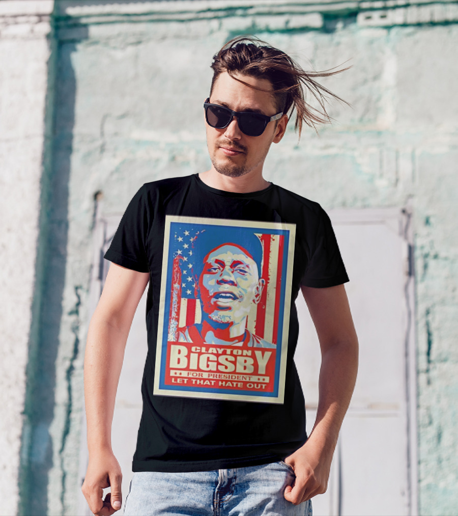 Clayton Bigsby For President Let That Hate Out Hope-Style T-Shirt