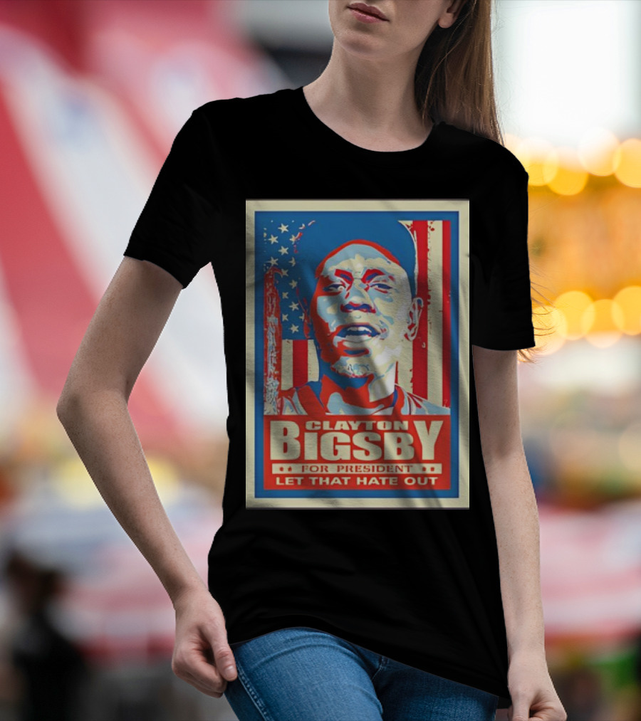 Clayton Bigsby For President Let That Hate Out Hope-Style T-Shirt
