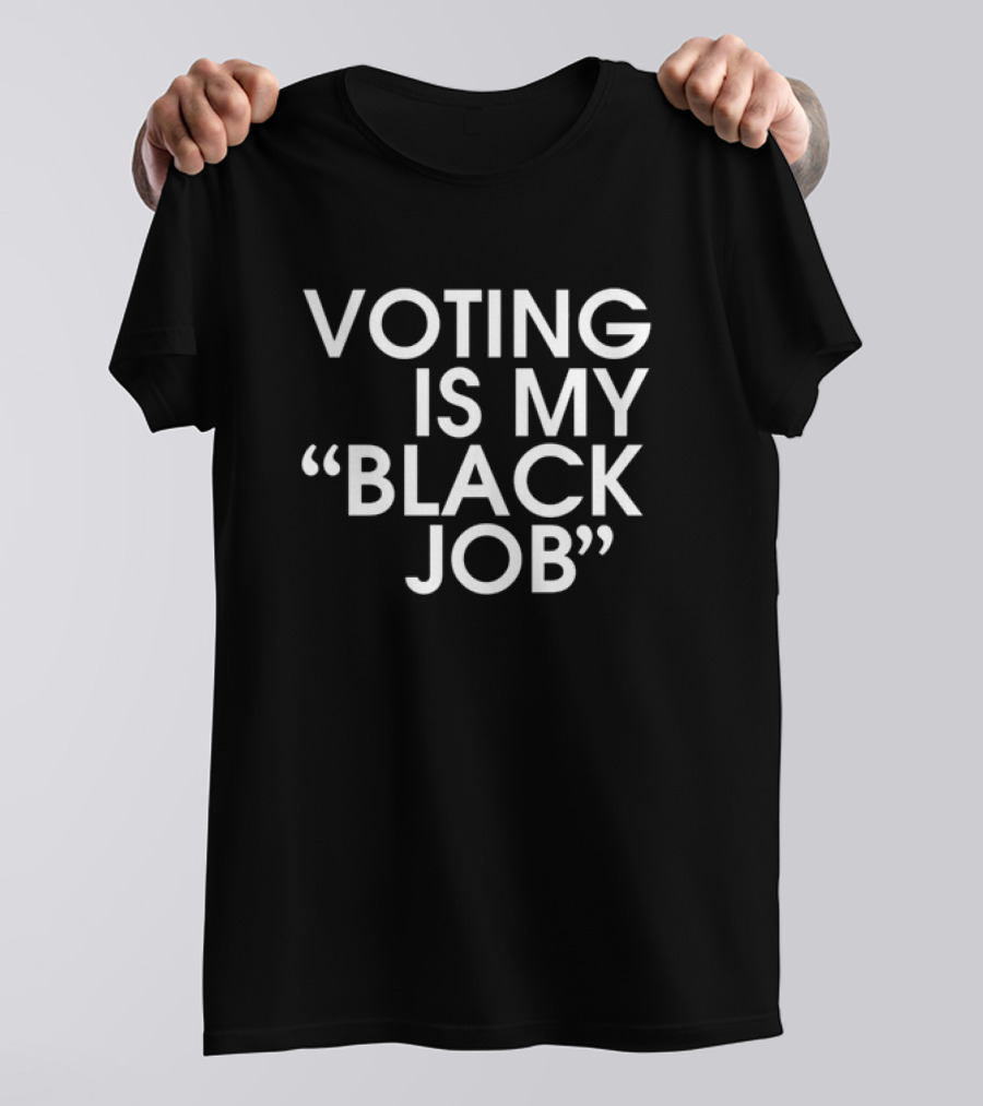 DNC Harris Voting Is My Black Job T-Shirt