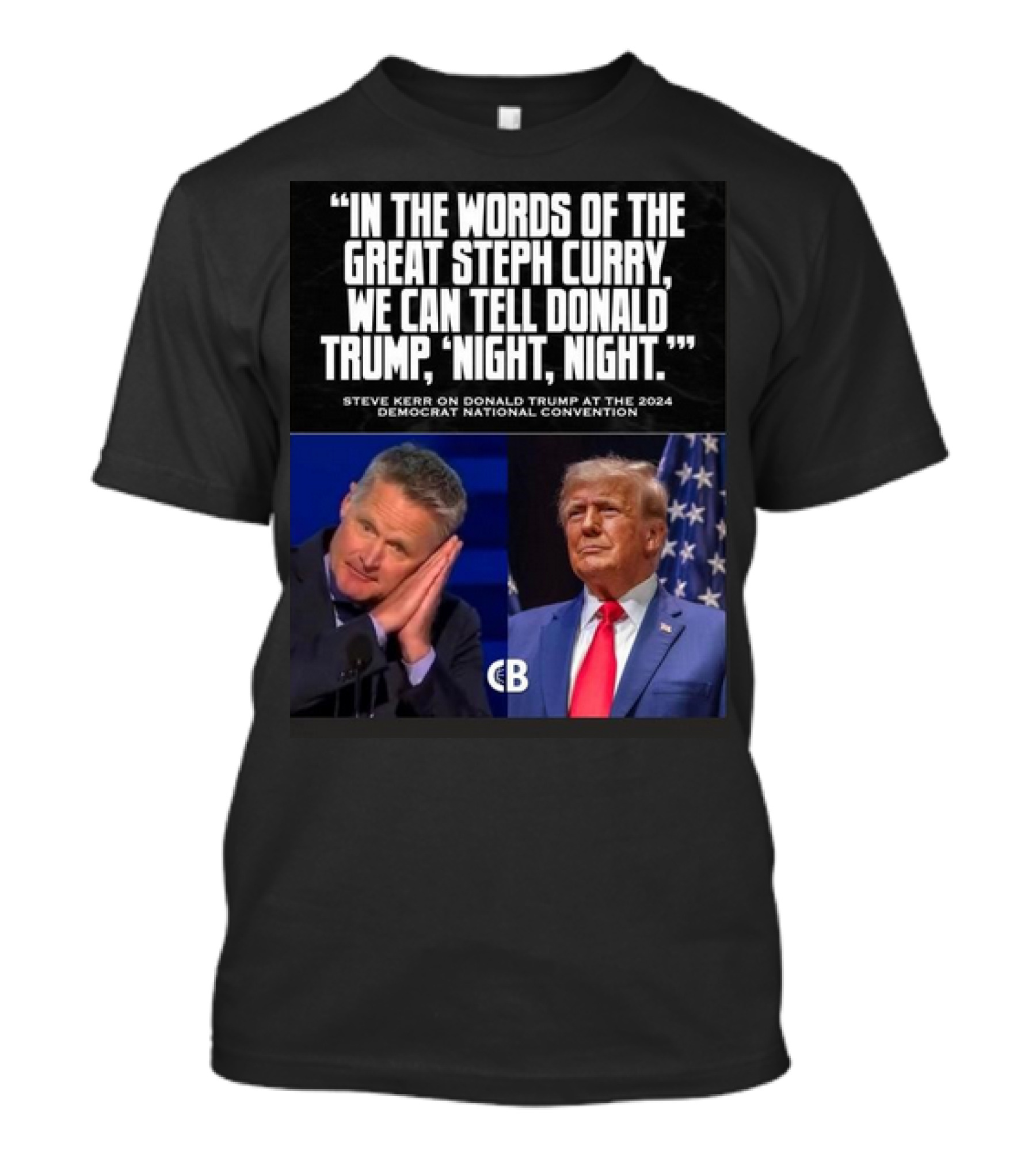 In The Words Of The Great Steph Curry We Can Tell Donald Trump Night Night Steve Kerr Democrat National Convention T-Shirt