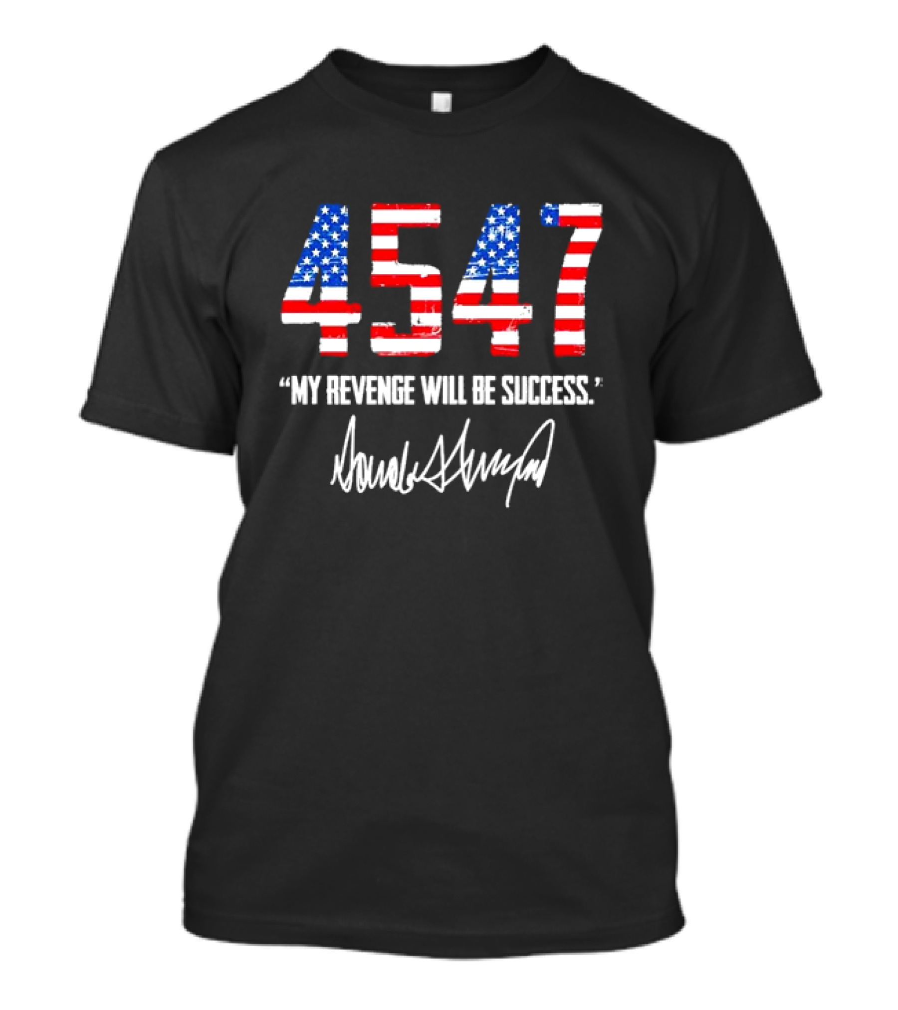4547 My Revenge Will Be Success Trump Signature American Flag T-Shirt