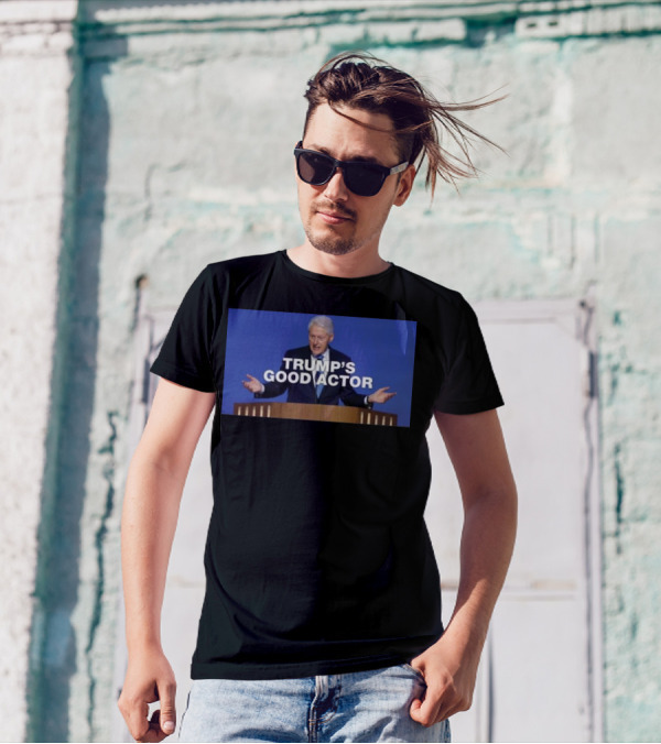 Bill Clinton Trump’s Good Actor T-Shirt