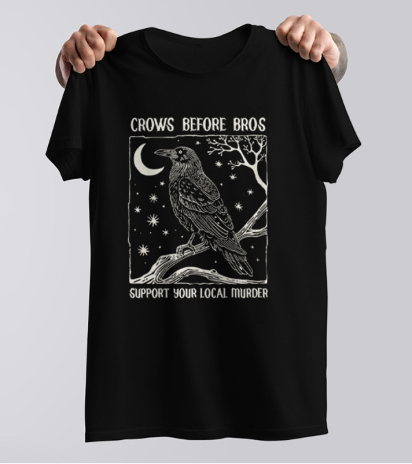 Crows Before Bros Support Your Local Murder Night Sky Raven Moon Stars T-Shirt