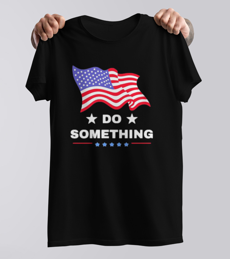 Do Something USA Flag Harris Walz Patriotic Statement T-Shirt