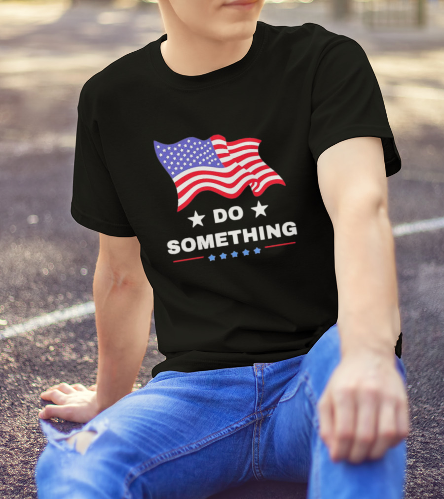 Do Something USA Flag Harris Walz Patriotic Statement T-Shirt