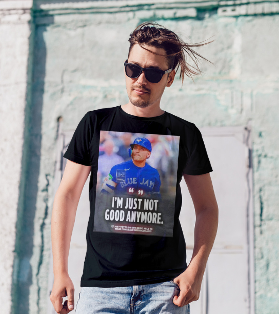 Joey Votto Blue Jays I'm Just Not Good Anymore Not Being Able To Make Comeback T-Shirt