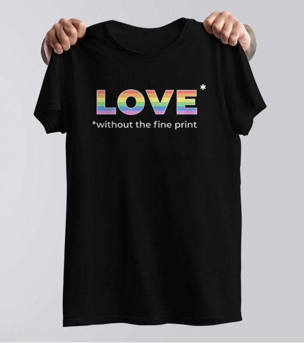 LOVE Without The Fine Print T-Shirt