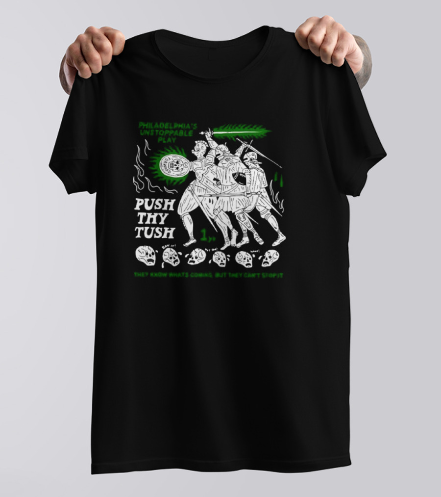 Philadelphia's Unstoppable Play Push Thy Tush They Know What's Coming But They Can't Stop It 1 Pm T-Shirt