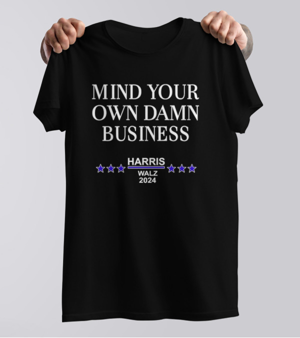Mind Your Own Damn Business Harris Walz T-Shirt