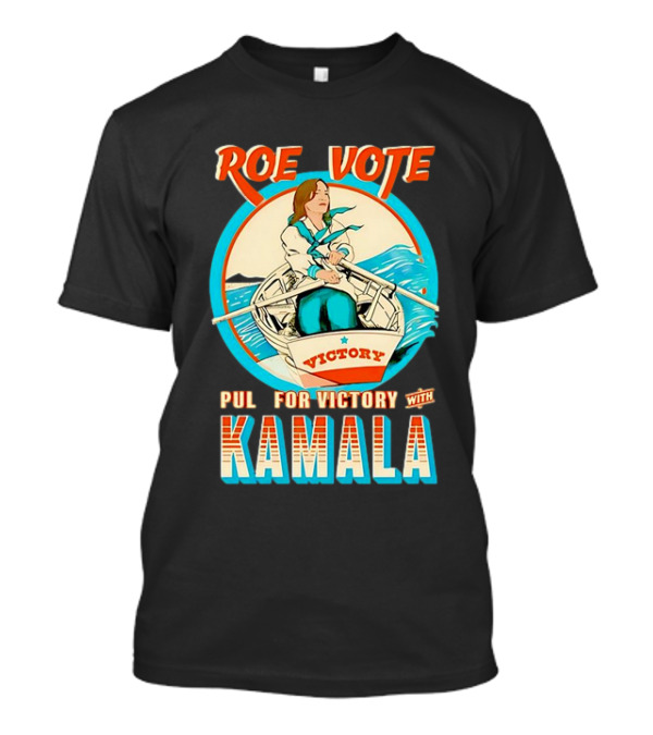 Roe Vote Pull For Victory With Kamala T-Shirt