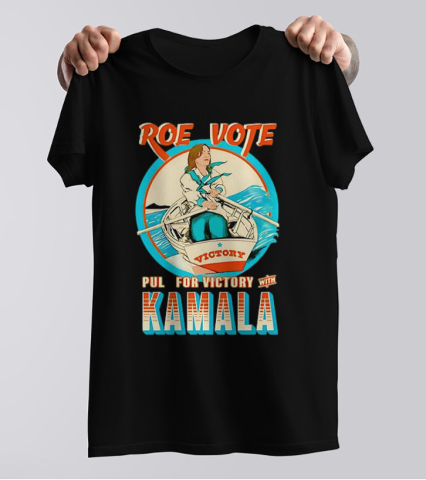 Roe Vote Pull For Victory With Kamala T-Shirt