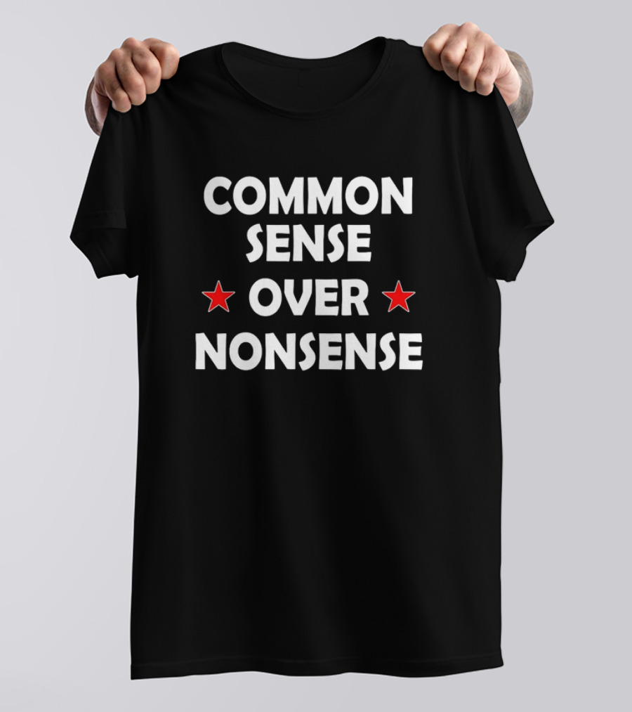 Common Sense Over Nonsense With Red Stars T-Shirt