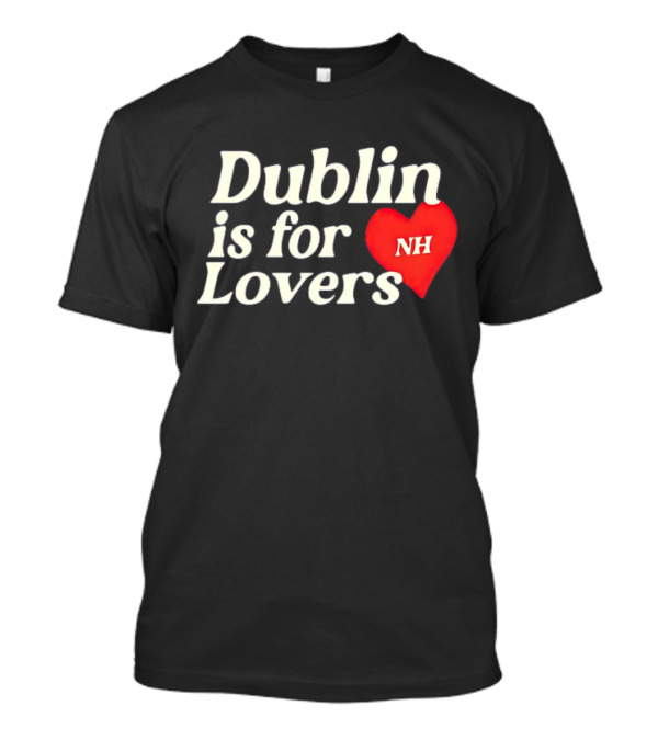 Dublin Is For Lovers NH Heart Niall Horan T-Shirt