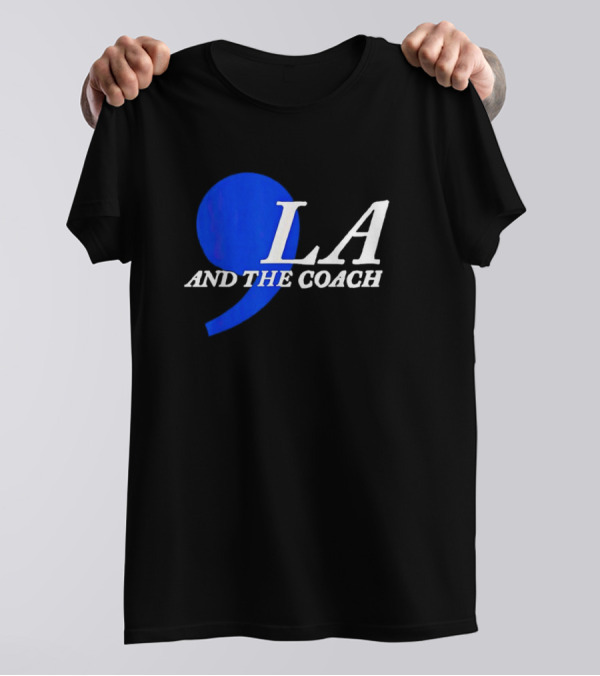 Harris Walz 2024 Comma LA And The Coach T-Shirt