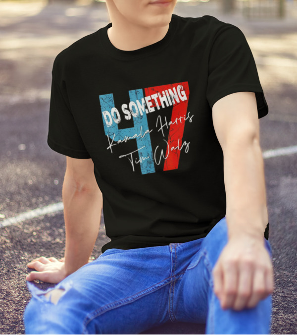 Do Something Kamala Harris Tim Walz 47 T-Shirt