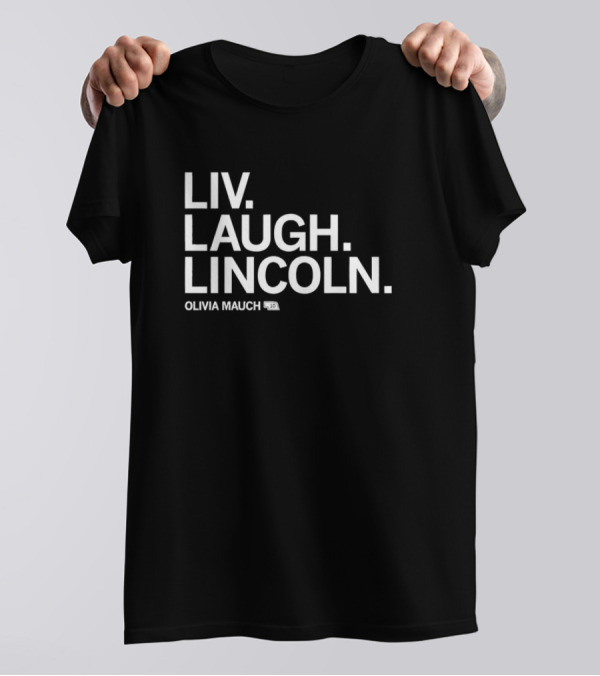Olivia Maugh Liv Laugh Lincoln T-Shirt