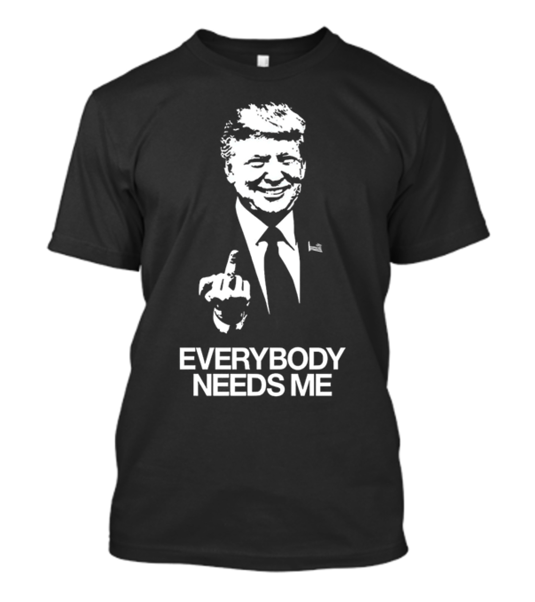 Trump Everybody Needs Me Iconic Gesture T-Shirt