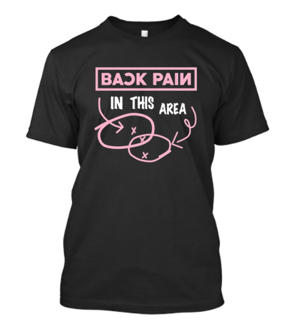 Back Pain In This Area X O Diagram T-Shirt