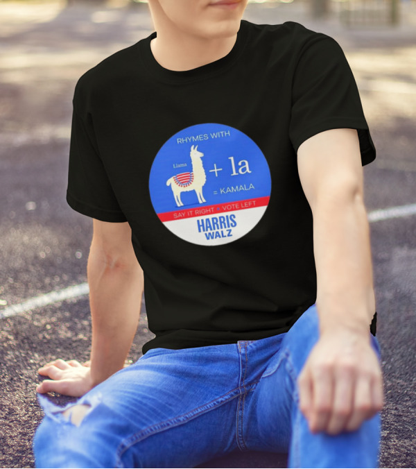 Rhymes With Llama + La = Kamala Say It Right Vote Left Harris Walz T-Shirt