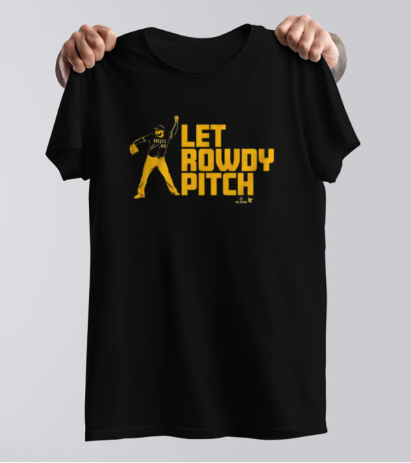 Rowdy Tellez Let Rowdy Pitch Pittsburgh Baseball Player T-Shirt
