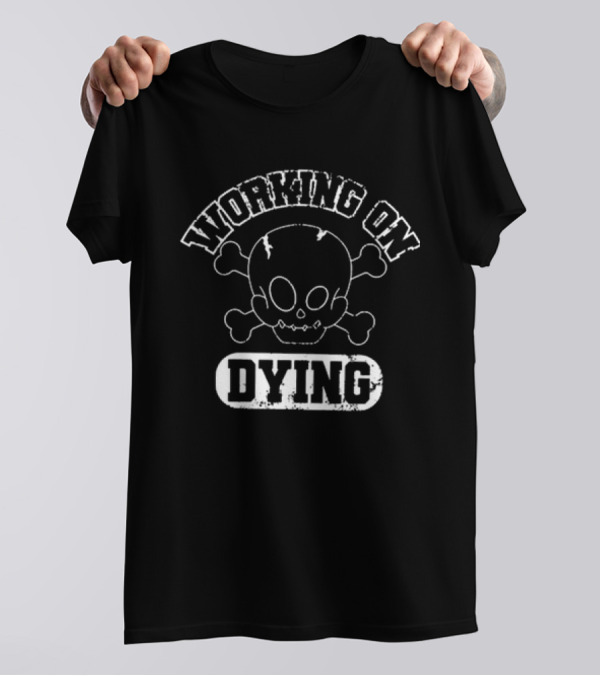 Working On Dying Skull Crossbones T-Shirt