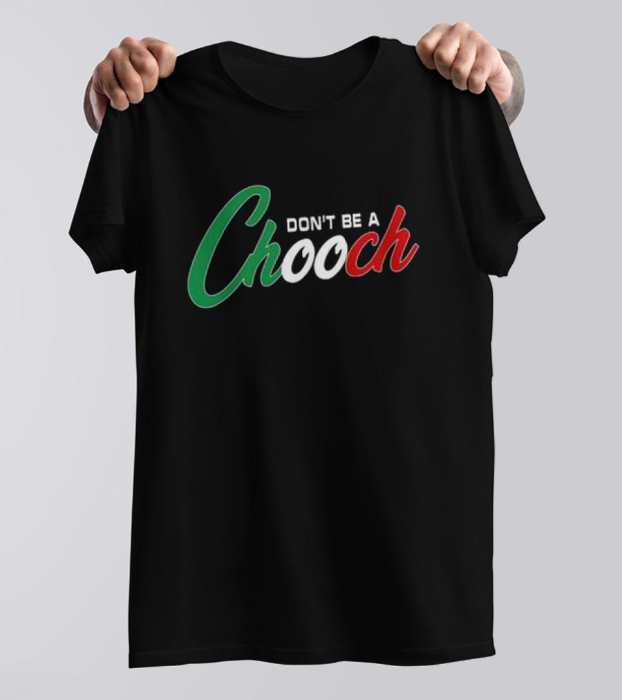 Hardcore Italians Don't Be A Chooch Text With Italian Flag Colors T-Shirt