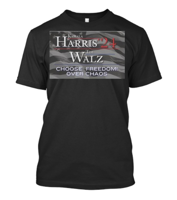 Kamala Harris '24 Tim Walz Choose Freedom Over Chaos T-Shirt